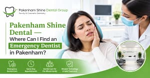 Where Can I Find an Emergency Dentist in Pakenham?